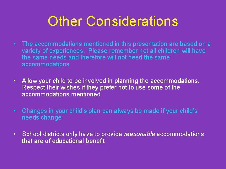 Other Considerations • The accommodations mentioned in this presentation are based on a variety