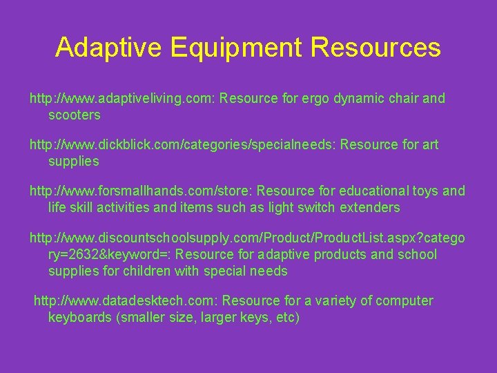 Adaptive Equipment Resources http: //www. adaptiveliving. com: Resource for ergo dynamic chair and scooters