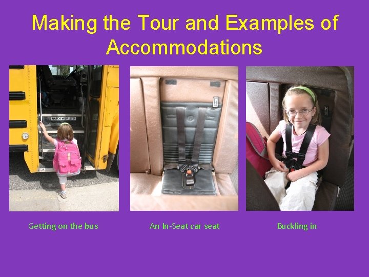 Making the Tour and Examples of Accommodations Getting on the bus An In-Seat car