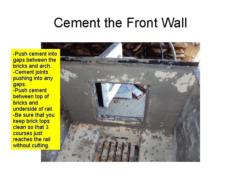 Cement the Front Wall -Push cement into gaps between the bricks and arch. -Cement