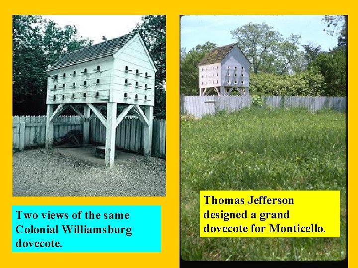 Two views of the same Colonial Williamsburg dovecote. Thomas Jefferson designed a grand dovecote