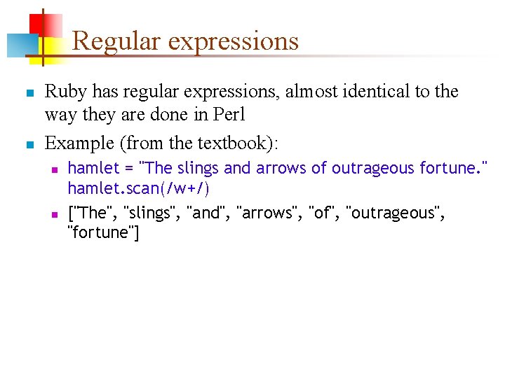 Regular expressions n n Ruby has regular expressions, almost identical to the way they