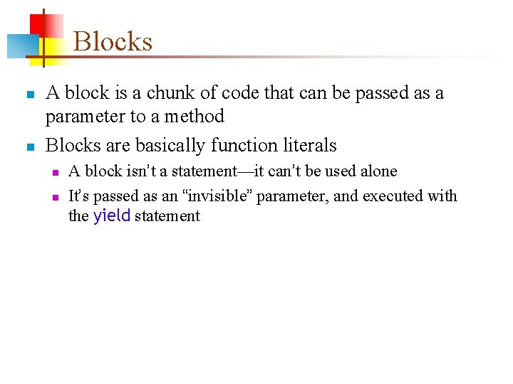 Blocks n n A block is a chunk of code that can be passed