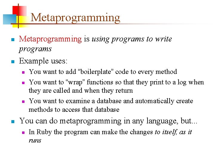 Metaprogramming n n Metaprogramming is using programs to write programs Example uses: n n