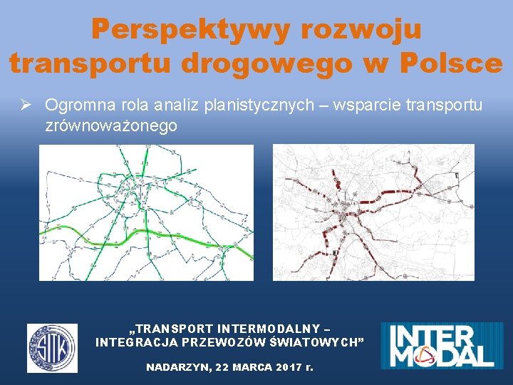 Perspektywy rozwoju transportu drogowego w Polsce Ø Ogromna rola analiz planistycznych – wsparcie transportu