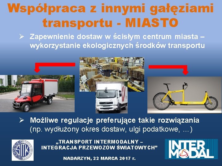Współpraca z innymi gałęziami transportu - MIASTO Ø Zapewnienie dostaw w ścisłym centrum miasta