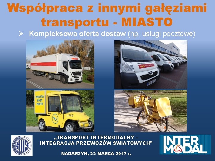 Współpraca z innymi gałęziami transportu - MIASTO Ø Kompleksowa oferta dostaw (np. usługi pocztowe)