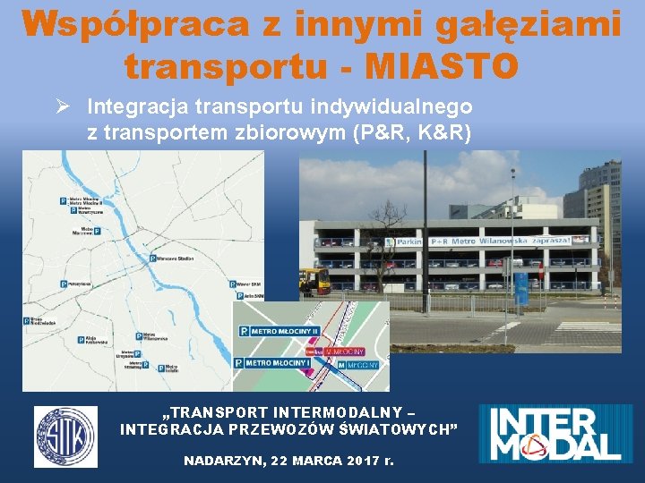 Współpraca z innymi gałęziami transportu - MIASTO Ø Integracja transportu indywidualnego z transportem zbiorowym