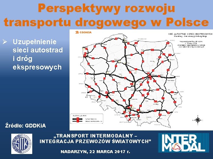 Perspektywy rozwoju transportu drogowego w Polsce Ø Uzupełnienie sieci autostrad i dróg ekspresowych Źródło: