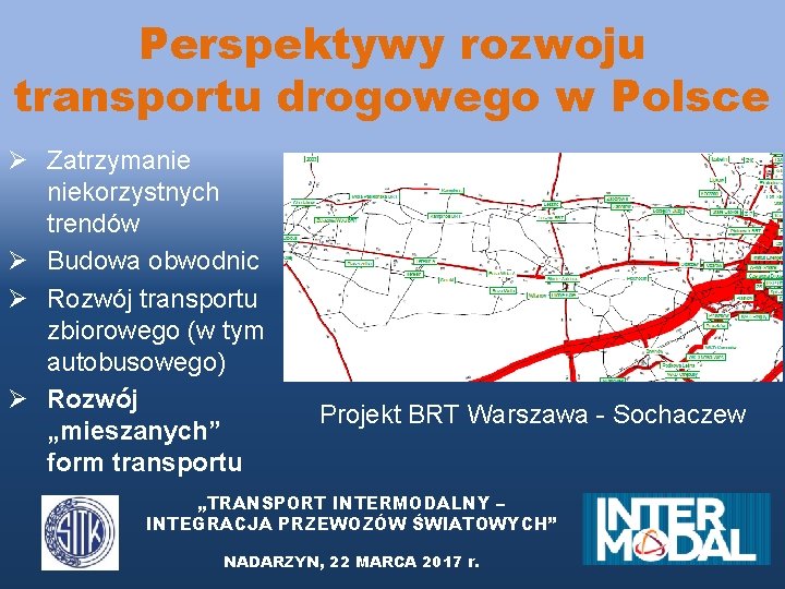Perspektywy rozwoju transportu drogowego w Polsce Ø Zatrzymanie niekorzystnych trendów Ø Budowa obwodnic Ø