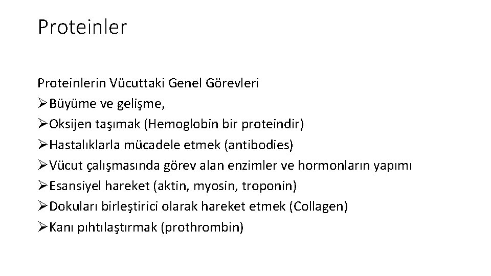 Proteinlerin Vücuttaki Genel Görevleri ØBüyüme ve gelişme, ØOksijen taşımak (Hemoglobin bir proteindir) ØHastalıklarla mücadele