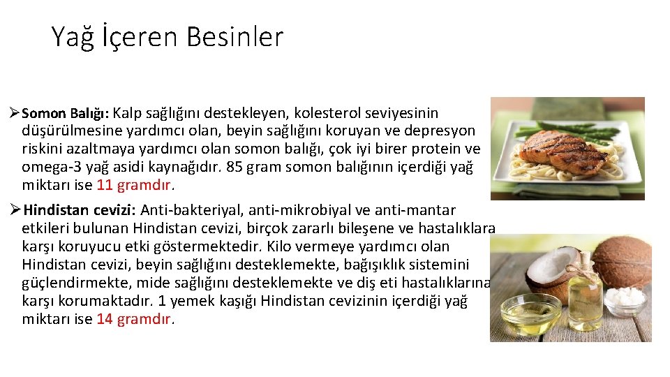 Yağ İçeren Besinler ØSomon Balığı: Kalp sağlığını destekleyen, kolesterol seviyesinin düşürülmesine yardımcı olan, beyin