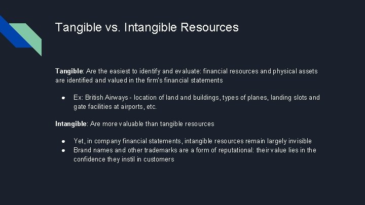 Tangible vs. Intangible Resources Tangible: Are the easiest to identify and evaluate: financial resources