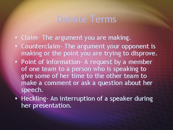 Debate Terms s Claim- The argument you are making. s Counterclaim- The argument your