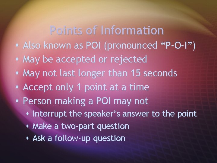 Points of Information s s s Also known as POI (pronounced “P-O-I”) May be