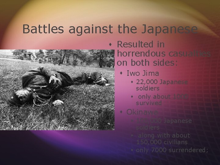 Battles against the Japanese s Resulted in horrendous casualties on both sides: s Iwo