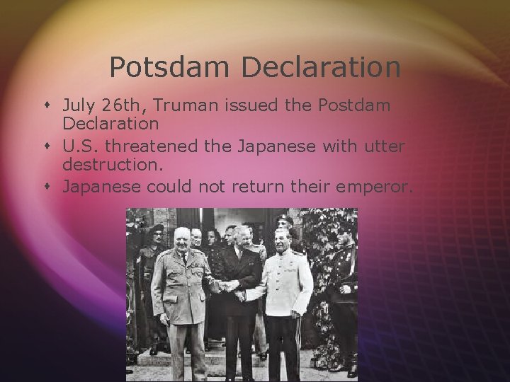 Potsdam Declaration s July 26 th, Truman issued the Postdam Declaration s U. S.