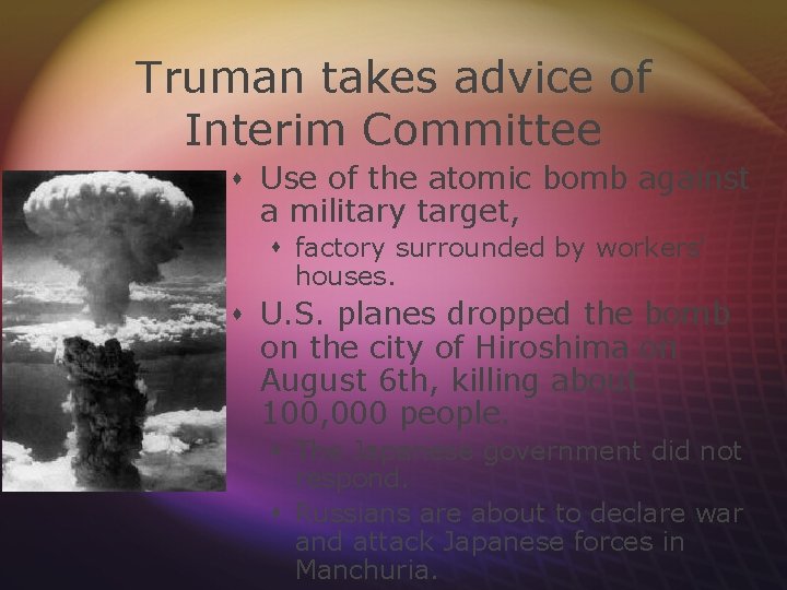 Truman takes advice of Interim Committee s Use of the atomic bomb against a