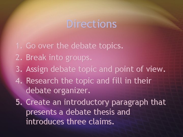 Directions 1. 2. 3. 4. Go over the debate topics. Break into groups. Assign