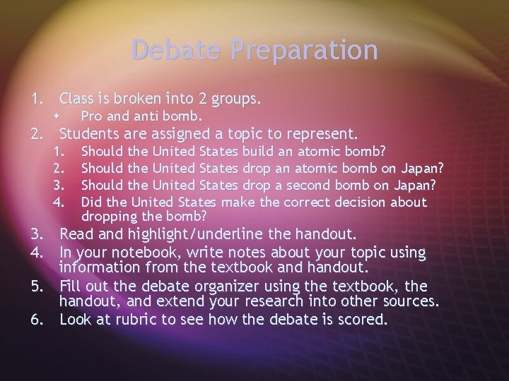 Debate Preparation 1. Class is broken into 2 groups. s Pro and anti bomb.