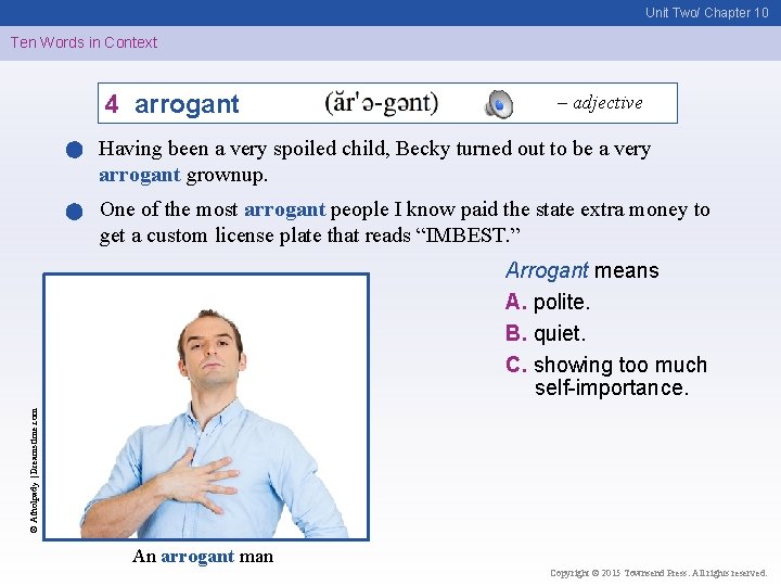 Unit Two/ Chapter 10 Ten Words in Context 4 arrogant – adjective Having been