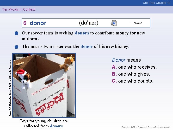 Unit Two/ Chapter 10 Ten Words in Context 6 donor – noun Our soccer