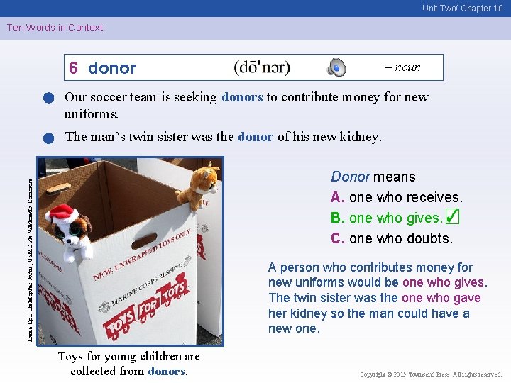 Unit Two/ Chapter 10 Ten Words in Context 6 donor – noun Our soccer