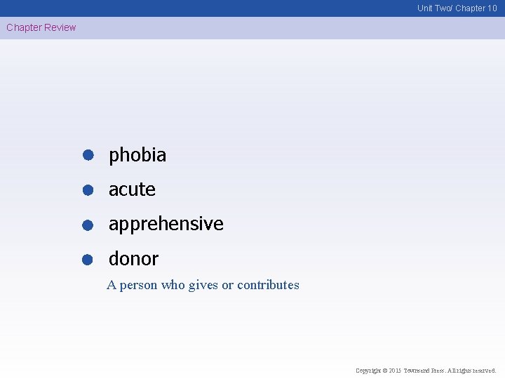 Unit Two/ Chapter 10 Chapter Review phobia acute apprehensive donor A person who gives