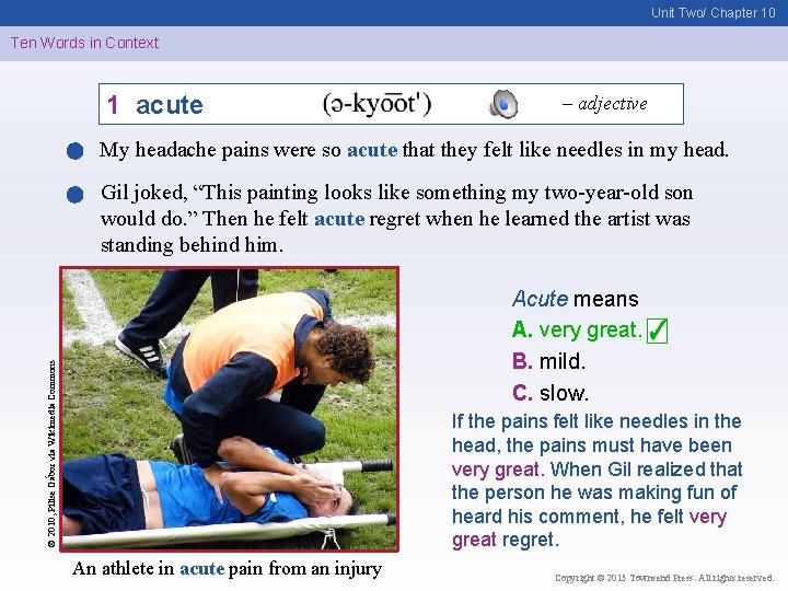 Unit Two/ Chapter 10 Ten Words in Context 1 acute – adjective My headache