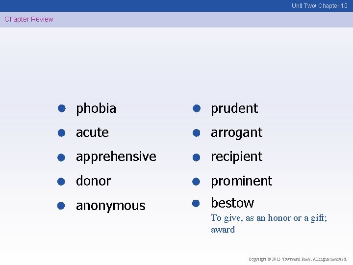 Unit Two/ Chapter 10 Chapter Review phobia prudent acute arrogant apprehensive recipient donor prominent