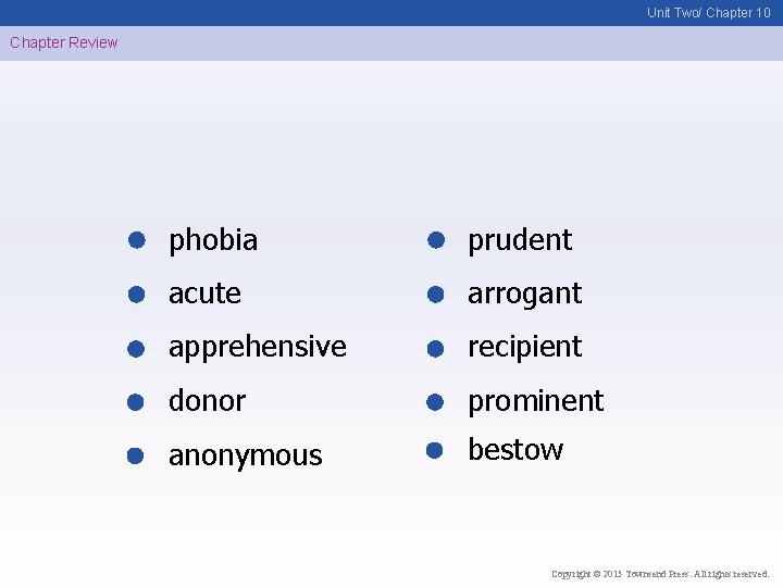 Unit Two/ Chapter 10 Chapter Review phobia prudent acute arrogant apprehensive recipient donor prominent