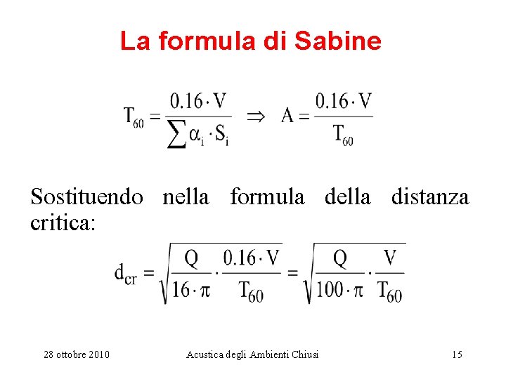 La formula di Sabine Sostituendo nella formula della distanza critica: 28 ottobre 2010 Acustica