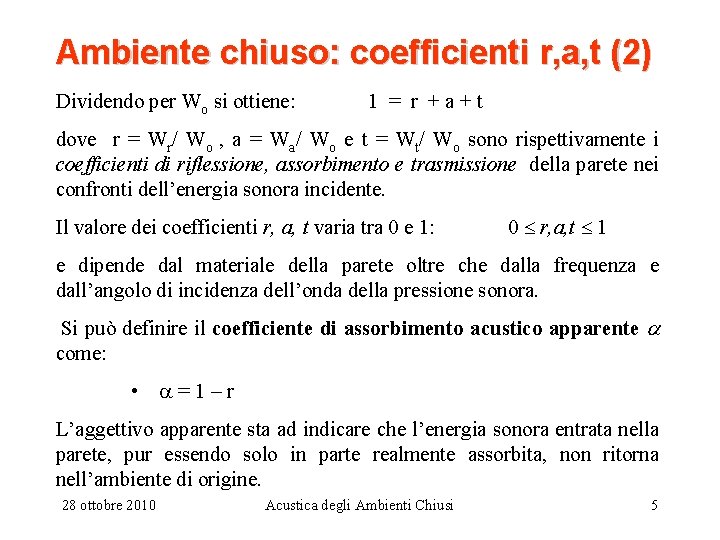 Ambiente chiuso: coefficienti r, a, t (2) Dividendo per Wo si ottiene: 1 =