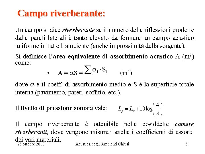 Campo riverberante: Un campo si dice riverberante se il numero delle riflessioni prodotte dalle