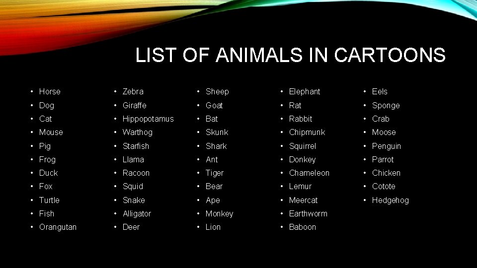 LIST OF ANIMALS IN CARTOONS • Horse • Zebra • Sheep • Elephant •