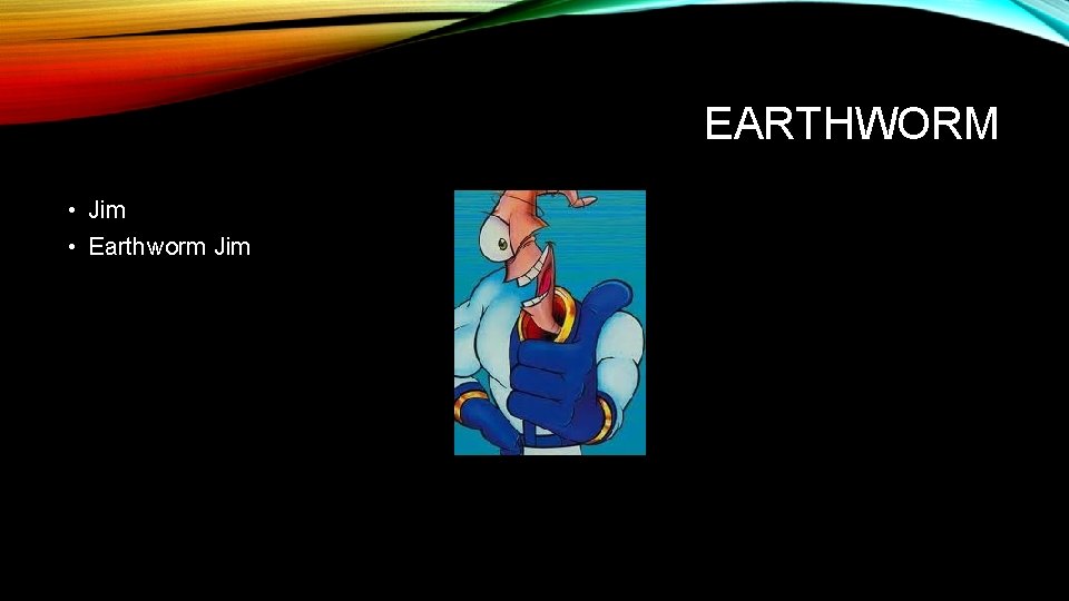 EARTHWORM • Jim • Earthworm Jim 