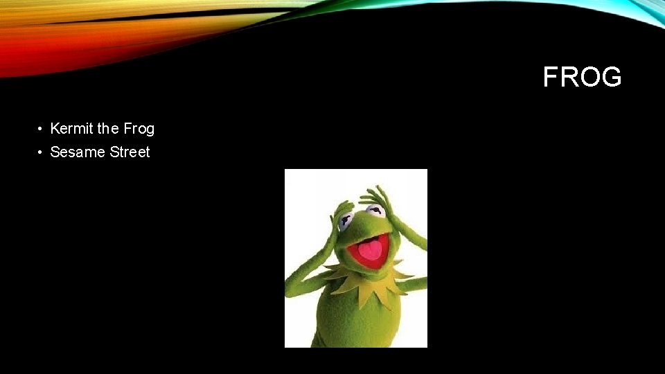 FROG • Kermit the Frog • Sesame Street 
