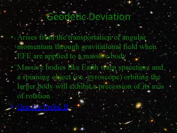 Geodetic Deviation • Arises from the transportation of angular momentum through gravitational field when