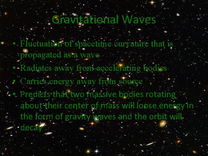 Gravitational Waves • Fluctuation of spacetime curvature that is propagated as a wave •