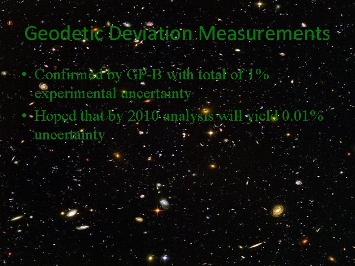 Geodetic Deviation Measurements • Confirmed by GP-B with total of 1% experimental uncertainty •