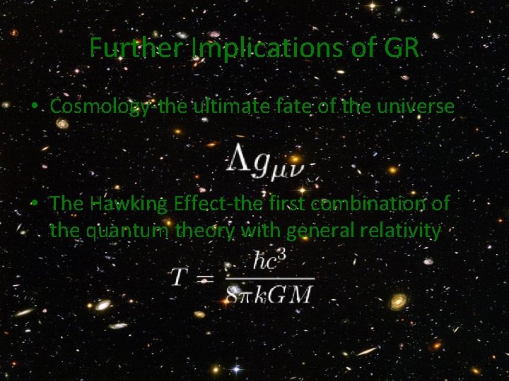 Further Implications of GR • Cosmology-the ultimate fate of the universe • The Hawking