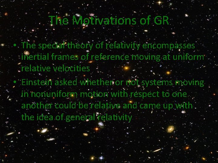The Motivations of GR • The special theory of relativity encompasses inertial frames of