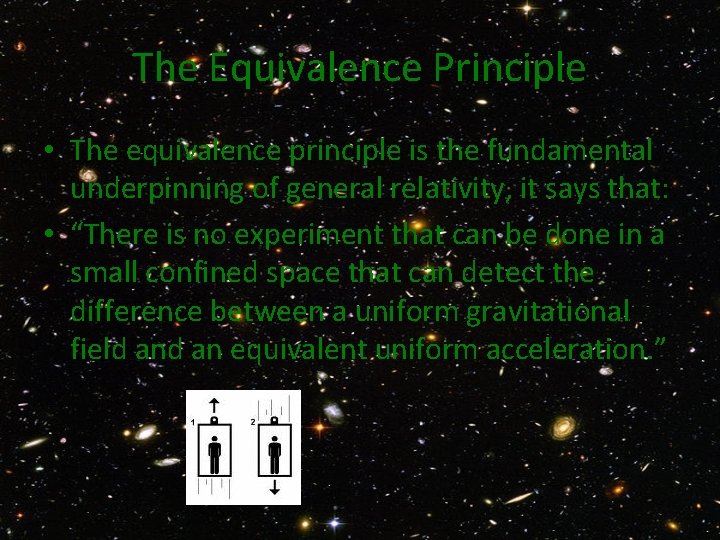 The Equivalence Principle • The equivalence principle is the fundamental underpinning of general relativity,