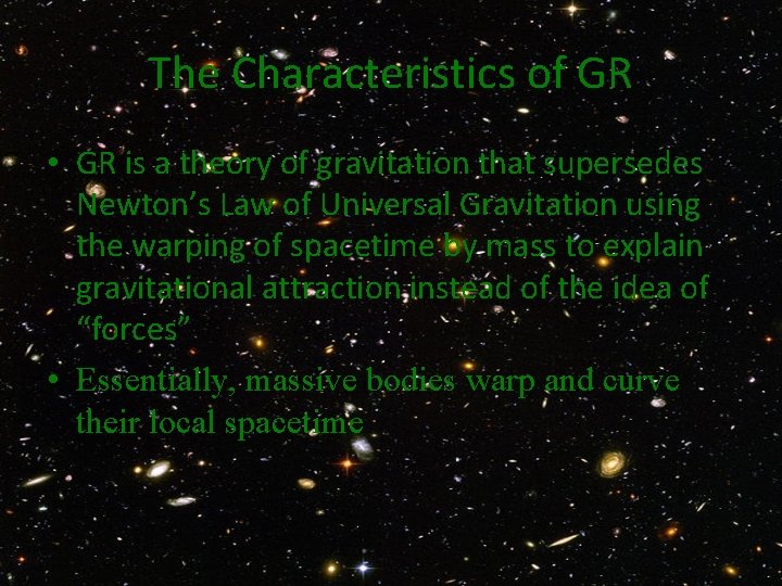 The Characteristics of GR • GR is a theory of gravitation that supersedes Newton’s