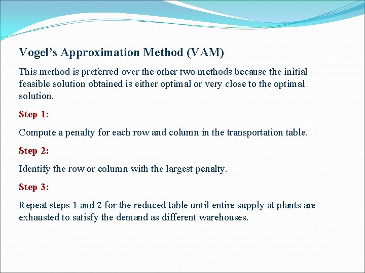Vogel’s Approximation Method (VAM) This method is preferred over the other two methods because