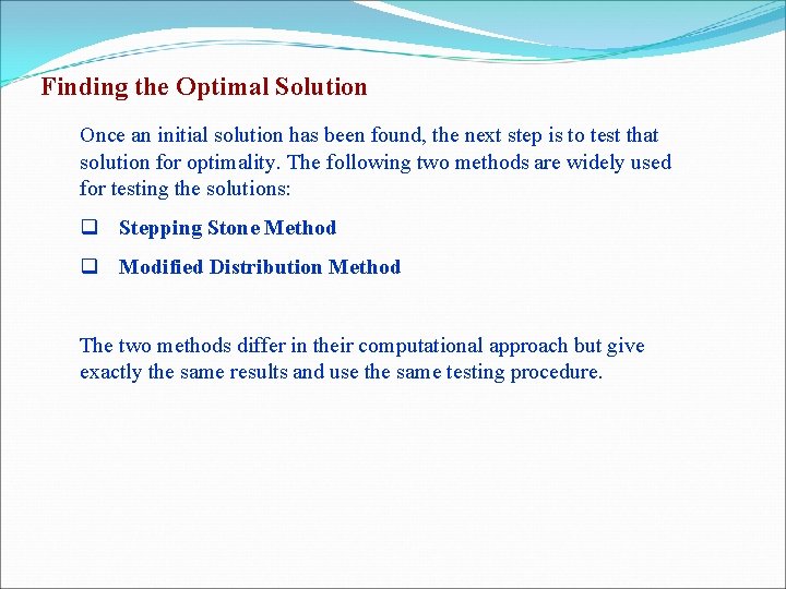 Finding the Optimal Solution Once an initial solution has been found, the next step