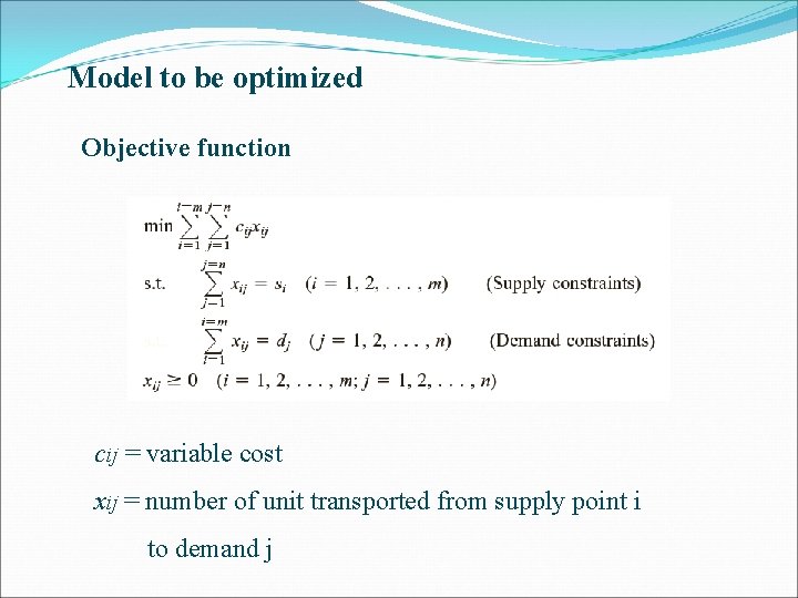 Model to be optimized Objective function cij = variable cost xij = number of