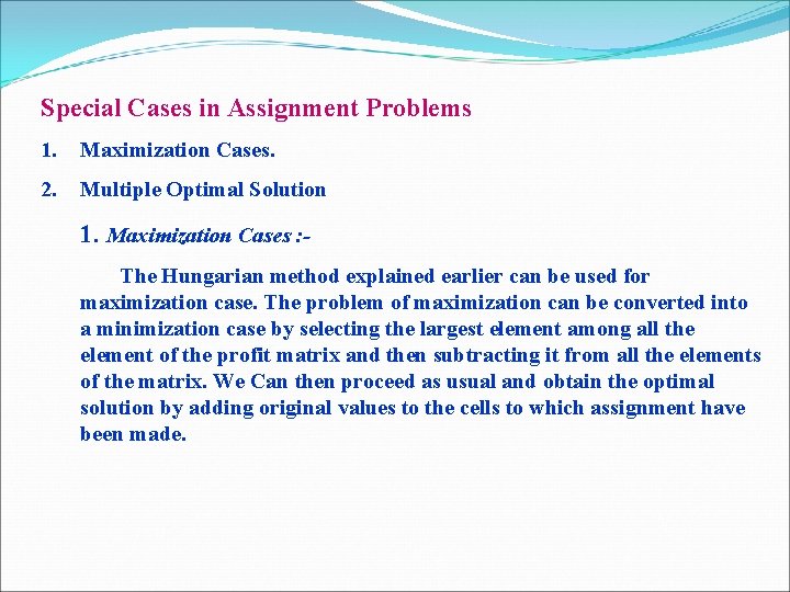 Special Cases in Assignment Problems 1. Maximization Cases. 2. Multiple Optimal Solution 1. Maximization