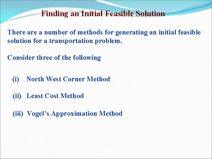 Finding an Initial Feasible Solution There a number of methods for generating an initial