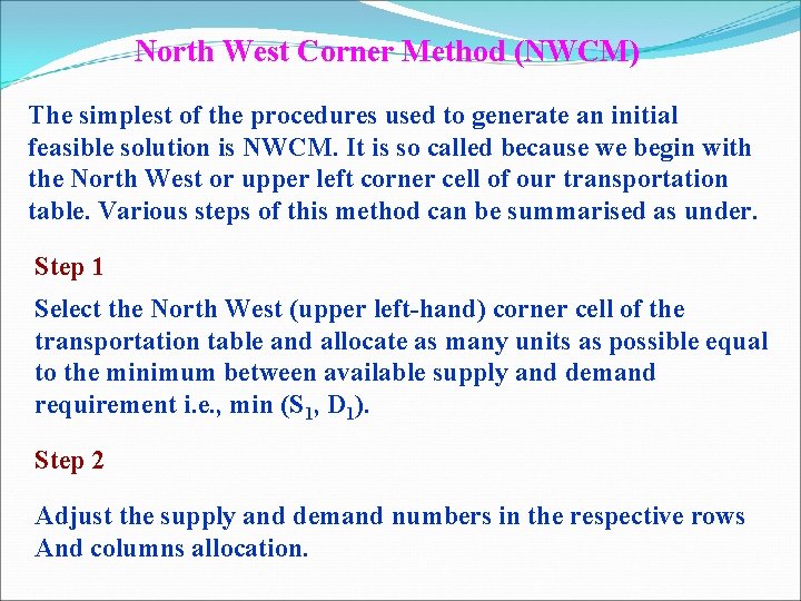 North West Corner Method (NWCM) The simplest of the procedures used to generate an